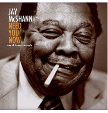 JAY MCSHANN - Need You Now