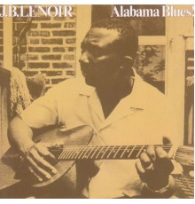 J.B. Lenoir - Alabama Blues!