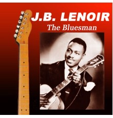 J.B. Lenoir - The Bluesman