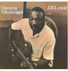 J.B. Lenoir - Down in Mississippi