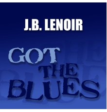 J.B. Lenoir - Got the Blues