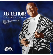 J.B. Lenoir - The Parrot Anthology