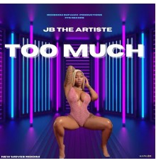 JB The Artiste - Too Much