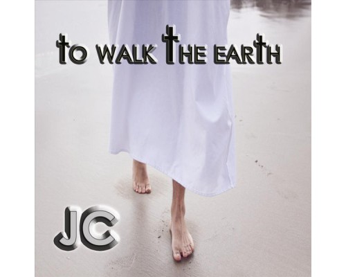 JC - To Walk the Earth