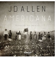 JD Allen - Americana: Musings on Jazz and Blues