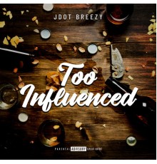 JDot Breezy - Too Influenced