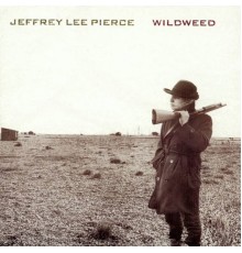 JEFFREY LEE PIERCE - Wildweed