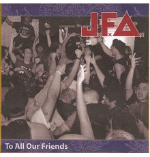 J.F.A. - To All Our Friends