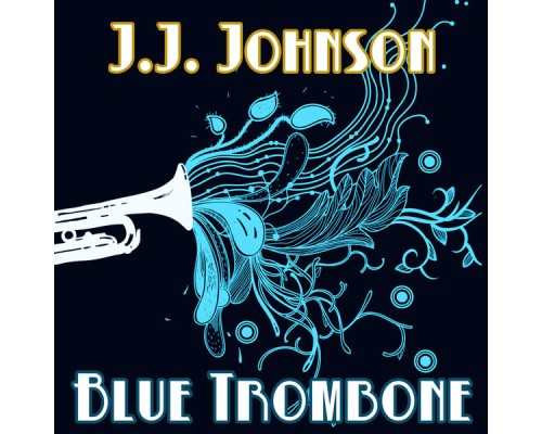 J.J. Johnson - Blue Trombone