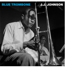 J.J. Johnson - Blue Trombone (Remastered)