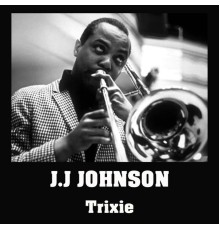 J.J. Johnson - Trixie