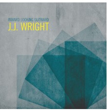 J.J. Wright - Inward Looking Outward