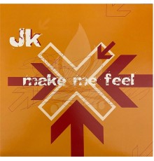 JK - Make Me Feel