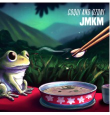 JMKM - Coqui and Ozoni