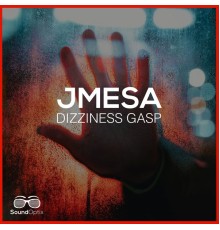 JMesa - Dizziness Gasp