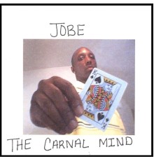 JOBE - The Carnal Mind