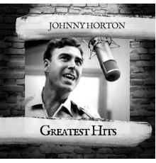 JOHNNY HORTON - Greatest Hits