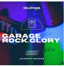 JOHNNY MOORE - Garage Rock.Glory