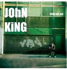 JOHN KING - Little Bit Out