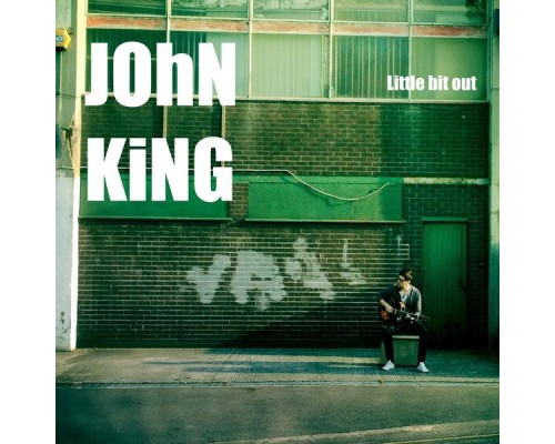 JOHN KING - Little Bit Out