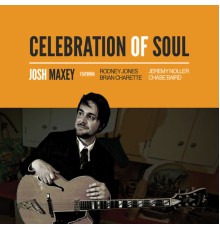 JOSH MAXEY - Celebration of Soul