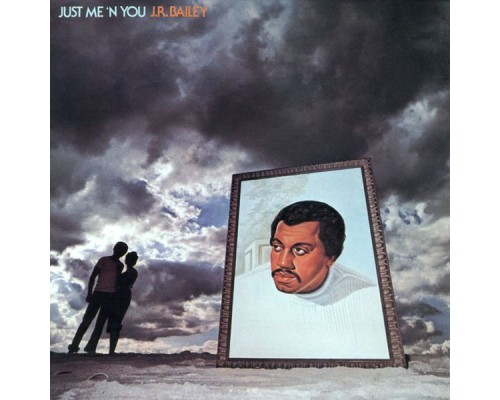 J.R. Bailey - Just Me'N You