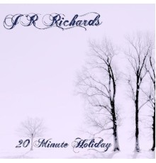 J.R. Richards - 20 Minute Holiday