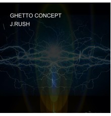 J.Rush - Ghetto concept