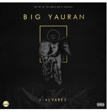 J Alvarez - Big Yauran