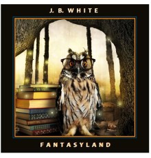 J. B. White - Fantasyland