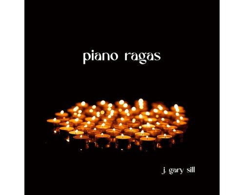 J. Gary Sill - Piano Ragas