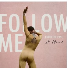 J. Hoard - Follow Me (Thru the Past)