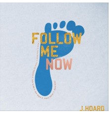 J. Hoard - Follow Me (Now)