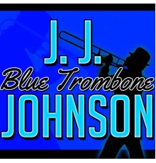 J. J. Johnson - Blue Trombone