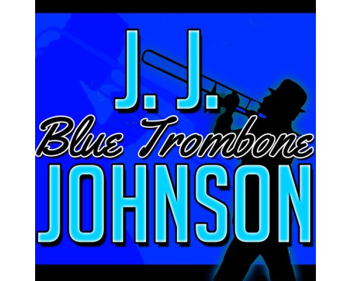 J. J. Johnson - Blue Trombone