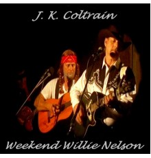 J. K. Coltrain - Weekend Willie Nelson
