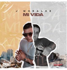 J. Moralez - Mi Vida