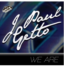 J Paul Getto - We Are