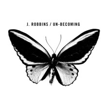 J. Robbins - Un-becoming