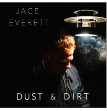 Jace Everett - Dust & Dirt