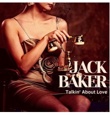 Jack Baker - Talkin' About Love