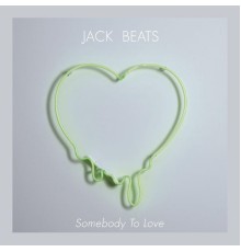 Jack Beats - Somebody to Love