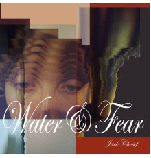 Jack Chosef - Water&Fear