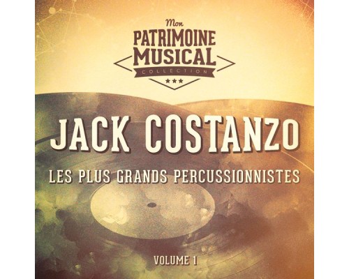 Jack Costanzo - Les Plus Grands Percussionnistes: Jack "Mr Bongo" Costanzo, Vol. 1 Jack Costanzo - Les Plus Grands Percussionnistes: Jack "Mr Bongo" Costanzo, Vol. 1