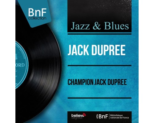 Jack Dupree - Champion Jack Dupree (Mono Version) Jack Dupree - Champion Jack Dupree (Mono Version)