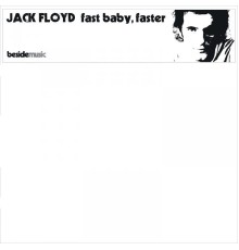 Jack Floyd - Fast Baby, Faster