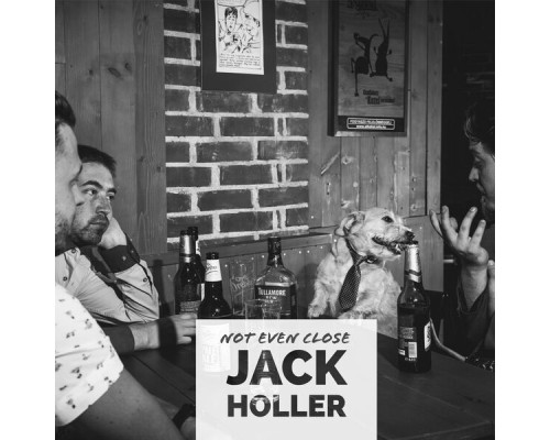 Jack Holler - Not Even Close