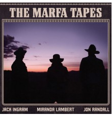 Jack Ingram, Miranda Lambert, Jon Randall - The Marfa Tapes