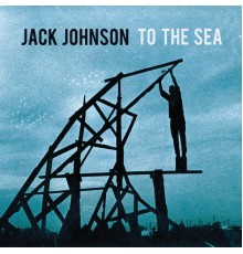 Jack Johnson - To The Sea