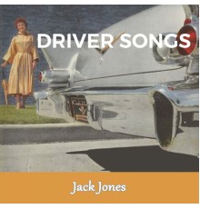 Jack Jones - Driver Songs